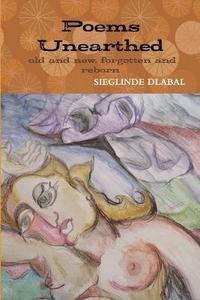 bokomslag Poems Unearthed. Old and New, Forgotten and Reborn.