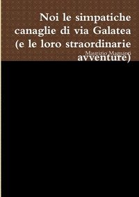 bokomslag noi le simpatiche canaglie di via Galatea (e le loro straordinarie avventure)