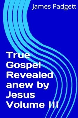 True Gospel Revealed Anew by Jesus Vol III 1