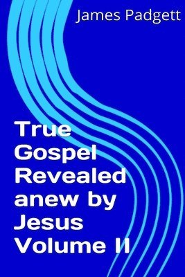 True Gospel Revealed Anew by Jesus Vol II 1