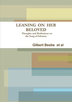 Leaning on Her Beloved Thoughts and Meditations on the Song of Solomon 1