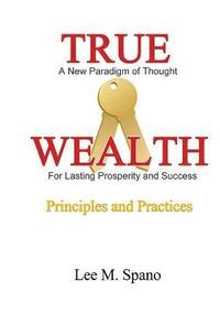 bokomslag True Wealth - Principles and Practices