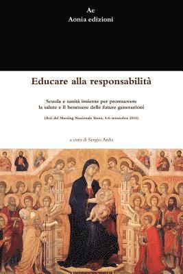 bokomslag Educare Alla Responsabilita. Scuola e Sanita Insieme Per Promuovere La Salute e Il Benessere Delle Future Generazioni (Atti Del Meeting Nazionale Siena, 4-6 Settembre 2014)