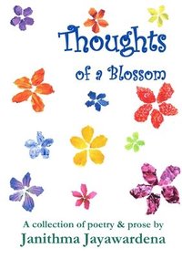 bokomslag Thoughts of a Blossom: A Collection of Poetry & Prose by Janithma Jayawardena