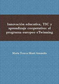 bokomslag Innovacion Educativa, Tic y Aprendizaje Cooperativo: El Programa Europeo Etwinning