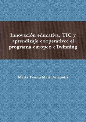 Innovacion Educativa, Tic y Aprendizaje Cooperativo: El Programa Europeo Etwinning 1