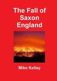 bokomslag The Fall of Saxon England