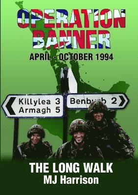 MJ Harrison, Mj Harrison - Operation Banner: the Long Walk, Apr - Oct 1994, Middletown & Keady, County Armagh, Häftad
