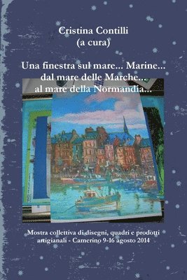 Cristina Contilli - Finestra Sul Mare... Marine... Dal Mare Delle Marche... Al Mare Della Normandia..., Häftad
