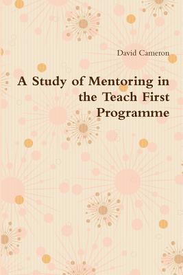 A Study of Mentoring in the Teach First Programme 1