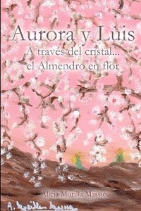 bokomslag Aurora y Luis... a Traves Del Cristal... El Almendro En Flor