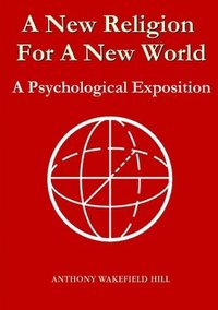 bokomslag A New Religion for A New World: A Psychological Exposition