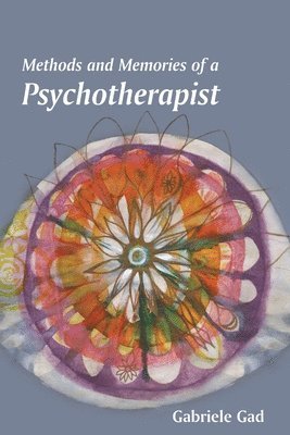 Gabriele Gad - Methods and Memories of a Psychotherapist, Häftad