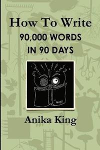 bokomslag How to Write 90,000 Words in 90 Days