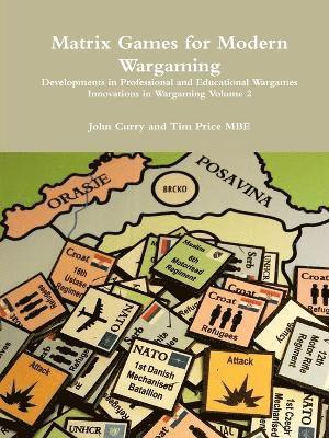 Matrix Games for Modern Wargaming Developments in Professional and Educational Wargames Innovations in Wargaming Volume 2 1