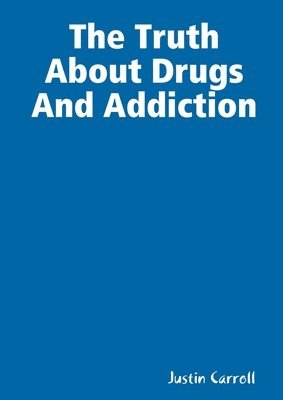 Justin Carroll - Truth About Drugs And Addiction, Häftad