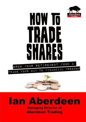 Ian Aberdeen - How to Trade Shares, Häftad