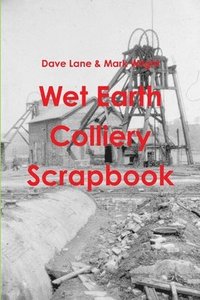 bokomslag Wet Earth Colliery Scrapbook