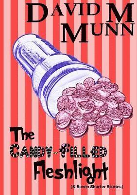 The Candy-Filled Fleshlight (& Seven Shorter Stories) 1