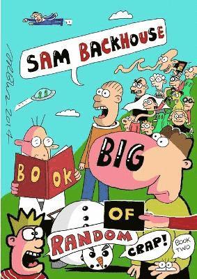 Sam Backhouse's Big Book of Random Crap (Book 2) 1