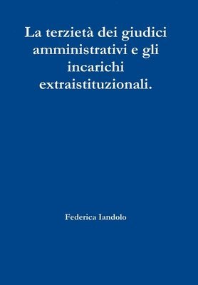 bokomslag La Terzieta Dei Giudici Amministrativi e Gli Incarichi Extraistituzionali.