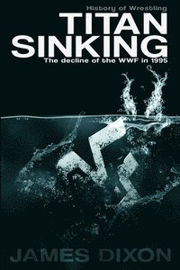 bokomslag Titan Sinking: the Decline of the Wwf in 1995