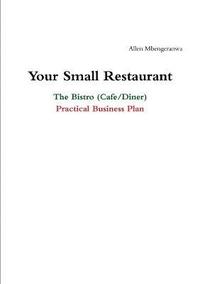 bokomslag Your Small Restaurant: the Bistro (Cafe/Diner) Practical Business Plan