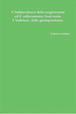 bokomslag L'Indipendenza Della Magistratura Ed Il Collocamento Fuori Ruolo. L'Indirizzo Della Giurisprudenza.