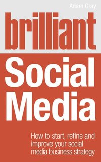 bokomslag Brilliant Social Media: How to start, refine and improve your social business media strategy
