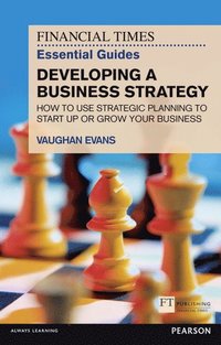 bokomslag Financial Times Essential Guide to Developing a Business Strategy, The