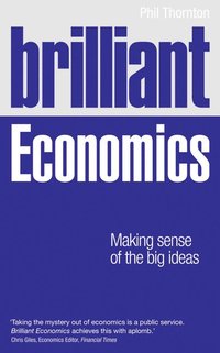 bokomslag Brilliant Economics: Making sense of the big ideas