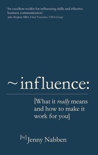 bokomslag Influence: What It Really Means and How To Make It Work For You