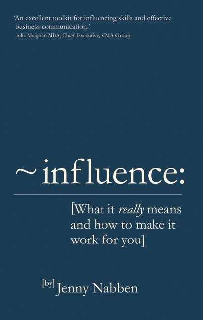 Influence: What It Really Means and How To Make It Work For You 1