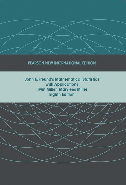 Irwin Miller, Marylees Miller - John E. Freund's Mathematical Statistics with Applications, Häftad