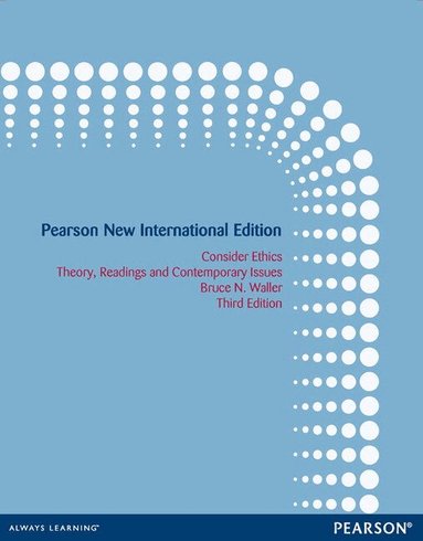 Bruce Waller - Consider Ethics: Theory, Readings, and Contemporary Issues, Häftad