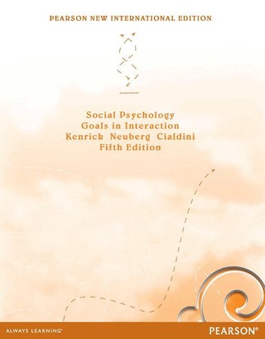 Douglas Kenrick, Steven Neuberg, Robert Cialdini - Social Psychology: Goals in Interaction, Häftad