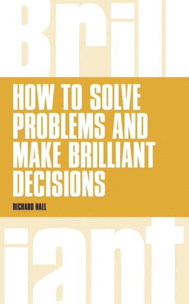 bokomslag How to Solve Problems and Make Brilliant Decisions