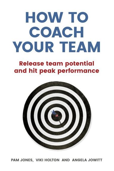 Pam Jones, Viki Holton, Angela Jowitt - How to Coach Your Team, Häftad