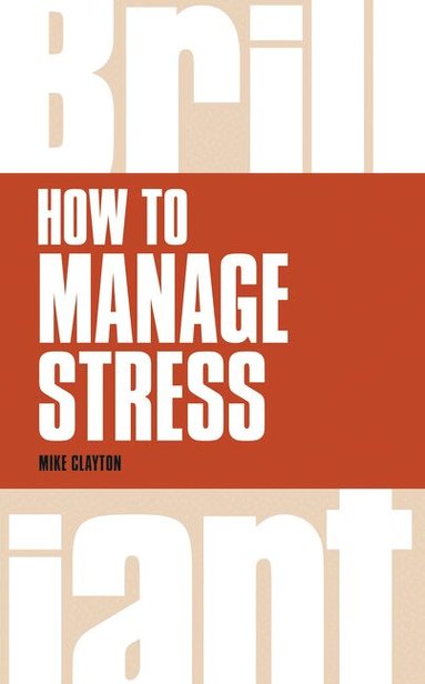 Mike Clayton - How to Manage Stress, Häftad