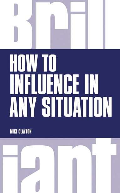 Mike Clayton - How to Influence in any situation, Häftad
