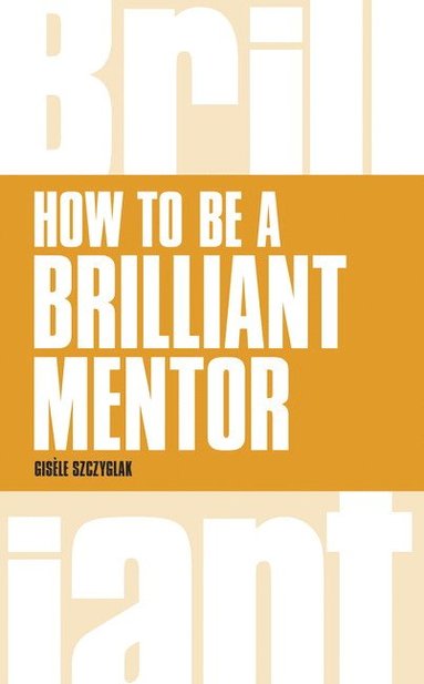 bokomslag How to be a Brilliant Mentor