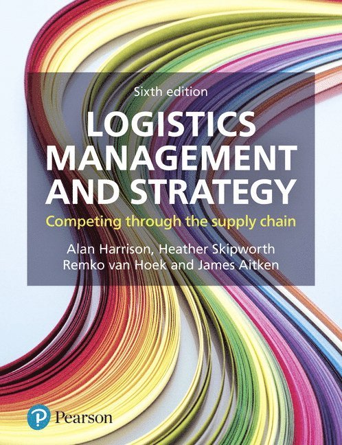 Alan Harrison, Heather Skipworth, Remko Van Hoek, James Aitken - Logistics Management and Strategy, Häftad