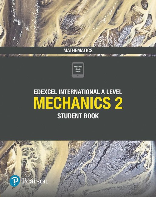 Pearson Edexcel International A Level Mathematics Mechanics 2 Student Book 1