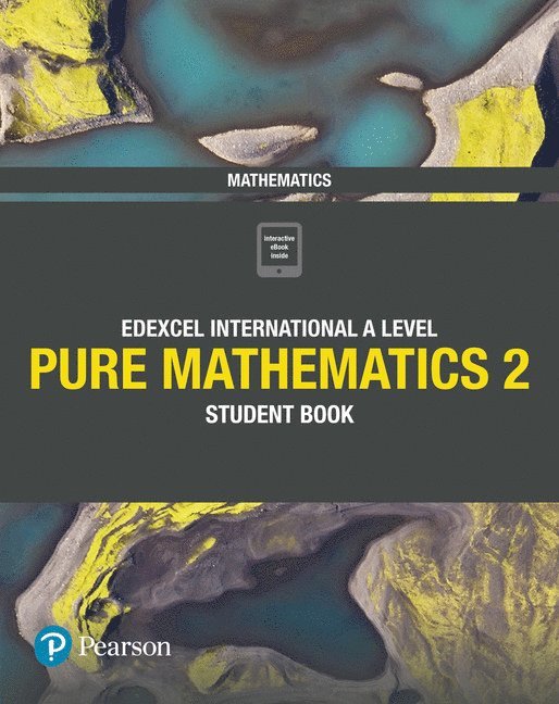 Pearson Edexcel International A Level Mathematics Pure 2 Mathematics Student Book 1