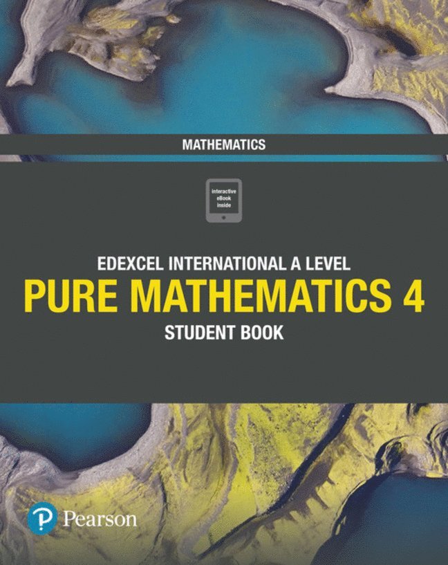 Pearson Edexcel International A Level Mathematics Pure 4 Mathematics Student Book 1