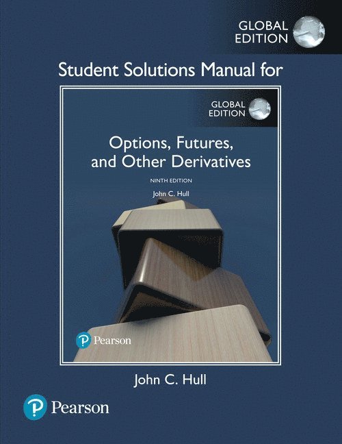 Student Solutions Manual for Options, Futures, and Other Derivatives, Global Edition 1