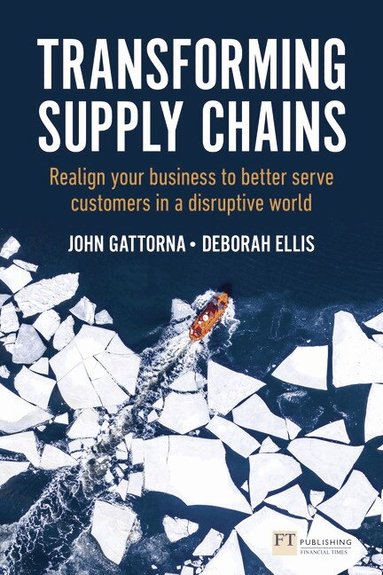 John Gattorna, Deborah Ellis - Transforming Supply Chains, Häftad