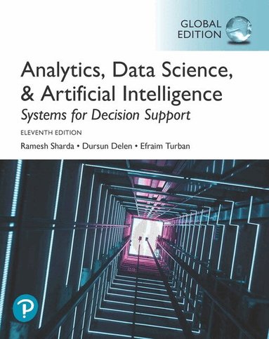 Ramesh Sharda, Dursun Delen, Efraim Turban - Analytics, Data Science, & Artificial Intelligence: Systems for Decision Support, Global Edition, Häftad