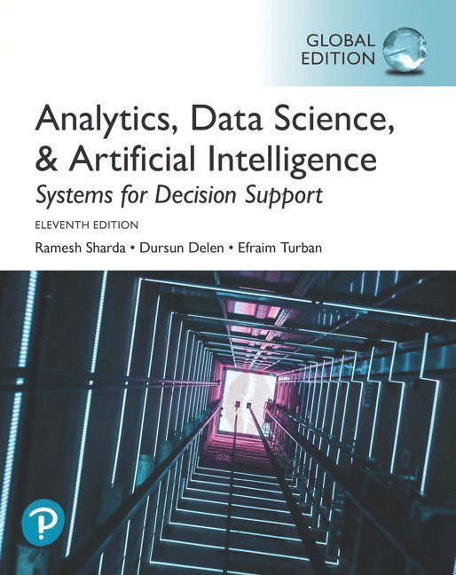 Analytics, Data Science, & Artificial Intelligence: Systems for Decision Support, Global Edition 1