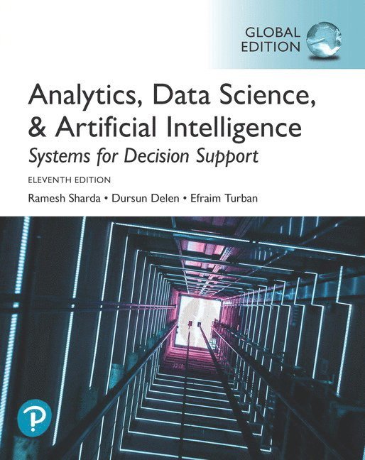 Ramesh Sharda, Dursun Delen, Efraim Turban - Analytics, Data Science, & Artificial Intelligence: Systems for Decision Support, Global Edition, Häftad
